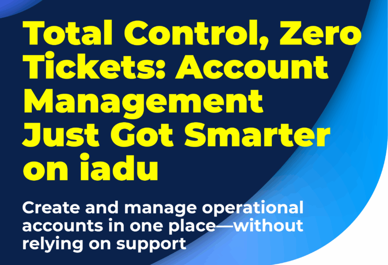 Total Control, Zero Tickets: Account Management Just Got Smarter on iadu