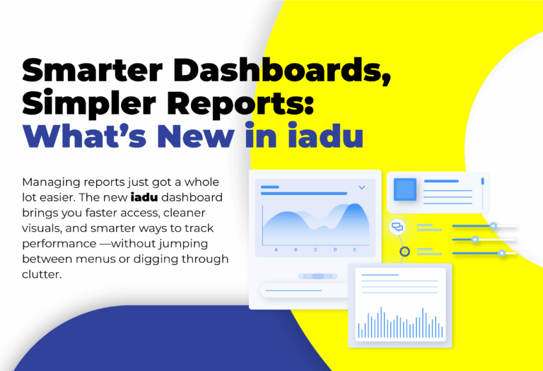Smarter Dashboards, Simpler Reports: What’s New in iadu